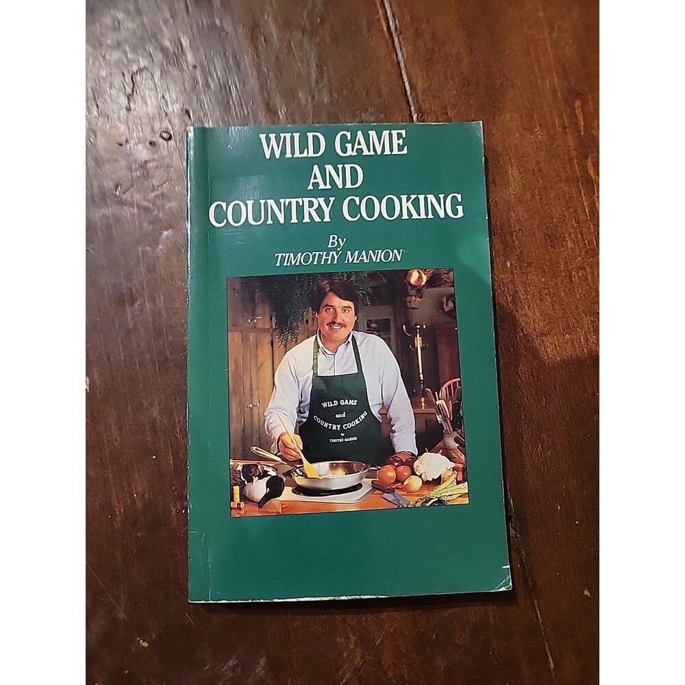 Wild Game and Country Cooking By Timothy Manion